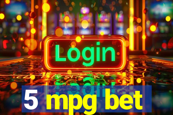 5 mpg bet